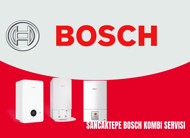 Sancaktepe Bosch Kombi Servisi